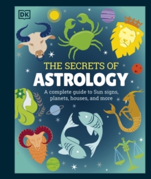 Image for The secrets of astrology  : a complete guide to Sun signs, planets, houses, and more