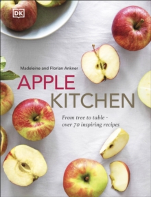 Apple Kitchen: From Tree to Table – Over 70 Inspiring Recipes