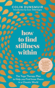 How to Find Stillness Within: The Yoga Therapy Plan to Help You Find Inner Peace in a Chaotic World