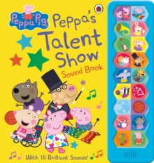 Peppa Pig: Peppa’s Talent Show: Noisy Sound Book