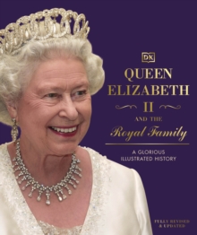 Image for Queen Elizabeth II and the royal family  : a glorious illustrated history