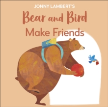 Jonny Lambert’s Bear and Bird: Make Friends: Even Bears Get Nervous Before Starting School