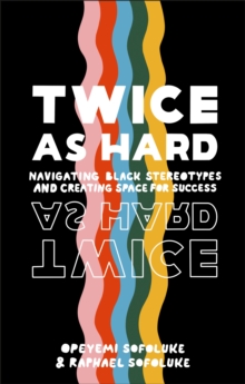 Image for Twice as hard  : navigating Black stereotypes and creating space for career success