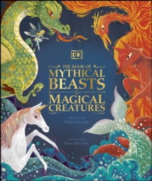 Image for The book of mythical beasts and magical creatures: meet your favourite monsters, fairies, heroes, and tricksters from all around the world