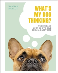 Image for What's My Dog Thinking?: Understand Your Dog to Give Them a Happy Life