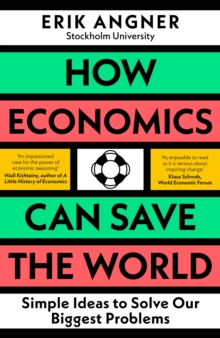 How Economics Can Save the World: Simple Ideas to Solve Our Biggest Problems