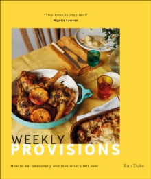 Weekly Provisions: How to Eat Seasonally and Love What’s Left Over