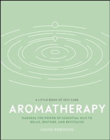 Image for Aromatherapy: Harness the Power of Essential Oils to Relax, Restore, and Revitalise