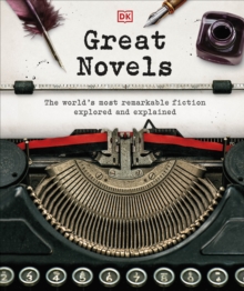 Great Novels: The World’s Most Remarkable Fiction Explored and Explained