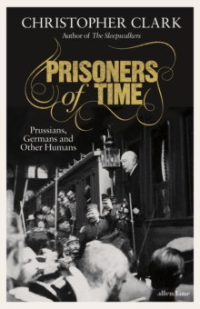 Image for Prisoners of time  : Prussians, Germans and other humans