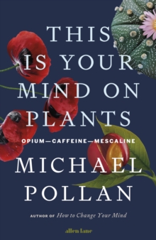 Image for This is your mind on plants  : opium - caffeine - mescaline