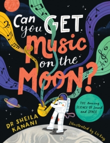 Can You Get Music on the Moon? - Kanani, Dr Sheila