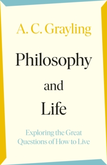 Philosophy and Life: Exploring the Great Questions of How to Live