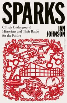Image for Sparks  : China's underground historians and their battle for the future