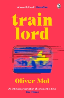 Image for Train Lord : The Astonishing True Story of One Man's Journey to Getting His Life Back On Track