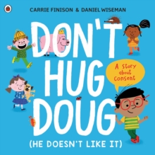 Don’t Hug Doug (He Doesn’t Like It): A story about consent