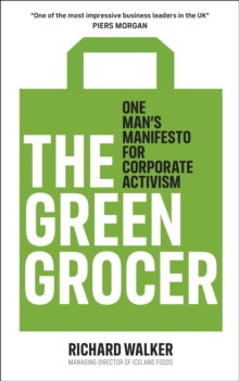 The Green Grocer: One Man's Manifesto for Corporate Activism - Walker, Richard