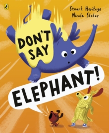 Don’t Say Elephant!: Discover the hilariously silly picture book