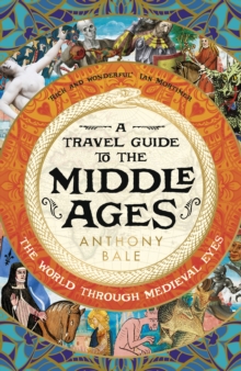 Image for A travel guide to the Middle Ages  : the world through medieval eyes