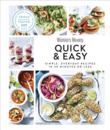 Australian Women’s Weekly Quick & Easy: Simple, Everyday Recipes in 30 Minutes or Less