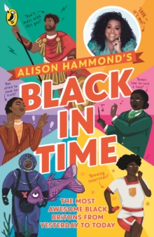 Image for Alison Hammond's Black in time  : the most awesome Black Britons from yesterday to today