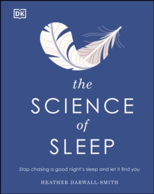 Image for The science of sleep: stop chasing a good night's sleep and let it find you