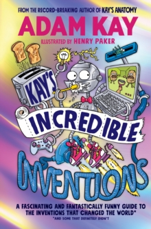 Image for Kay's incredible inventions  : a fascinating and fantastically funny guide to the inventions that changed the world*