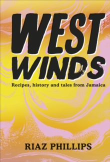 West Winds: Recipes, History and Tales from Jamaica