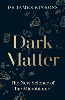 Image for Dark matter  : the new science of the microbiome