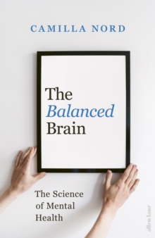 Image for The balanced brain  : the science of mental health