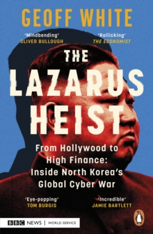 Image for The Lazarus Heist: From Hollywood to High Finance : Inside North Korea's Global Cyber War