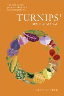 Turnips’ Edible Almanac: The Week-by-week Guide to Cooking with Seasonal Ingredients