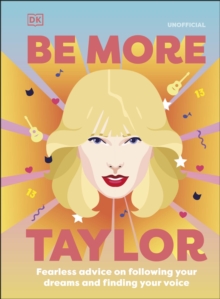 Image for Be more Taylor Swift  : fearless advice on following your dreams and finding your voice
