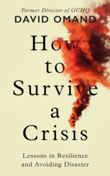 How to survive a crisis  : twelve intelligence strategies for when disaster strikes by Omand, David cover image
