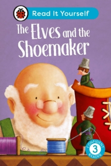 The Elves and the Shoemaker: Read It Yourself – Level 3 Confident Reader