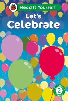 Let’s Celebrate: Read It Yourself – Level 2 Developing Reader