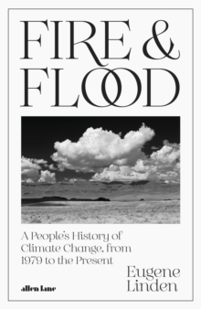 Fire and Flood: A People’s History of Climate Change, from 1979 to the Present