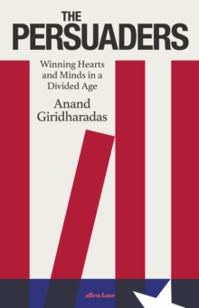 Image for The persuaders  : winning hearts and minds in a divided age