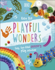 Playful Wonders: Easy, Fun-Filled Sensory Play Activities