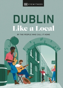 Dublin Like a Local: By the People Who Call It Home