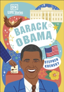 DK Life Stories Barack Obama: Amazing People Who Have Shaped Our World