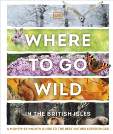 Where to Go Wild in the British Isles: A Month-by-Month Guide to the Best Nature Experiences