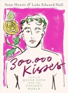 Image for 300,000 kisses  : tales of queer love from the ancient world