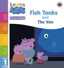 Learn with Peppa Phonics Level 1 Book 9 – Fish Tanks and The Van (Phonics Reader)