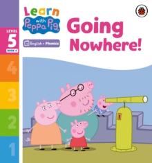 Learn with Peppa Phonics Level 5 Book 4 – Going Nowhere! (Phonics Reader)