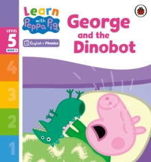 Learn with Peppa Phonics Level 5 Book 5 – George and the Dinobot (Phonics Reader)