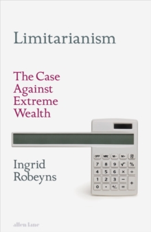 Image for Limitarianism  : the case against extreme wealth