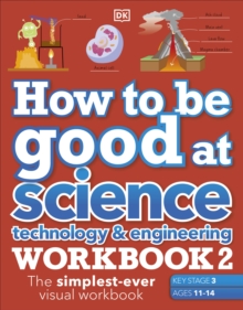 Image for How to be Good at Science, Technology & Engineering Workbook 2, Ages 11-14 (Key Stage 3): The Simplest-Ever Visual Workbook