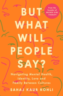 Image for But what will people say?  : navigating mental health, identity, love and family between cultures