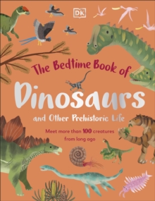 The Bedtime Book of Dinosaurs and Other Prehistoric Life: Meet More Than 100 Creatures From Long Ago